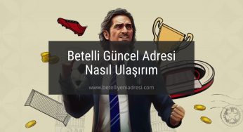 Betelli Güncel Adresi Nasıl Ulaşırım
