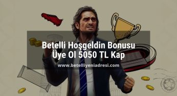 Betelli Hoşgeldin Bonusu | Üye Ol 5050 TL Kap